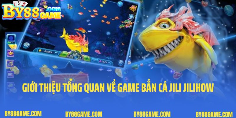 Giới thiệu tổng quan về game bắn cá Jili Jilihow By88 