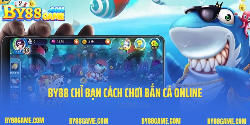 By88 chỉ bạn cách chơi bắn cá online bách phát bách trúng