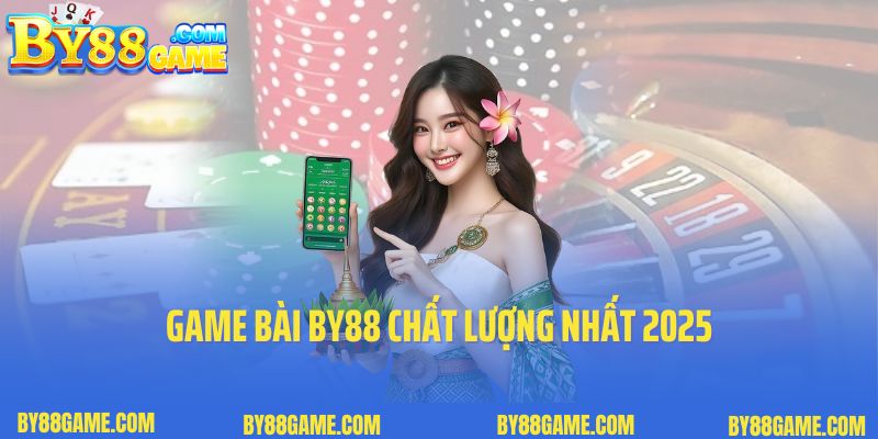 Game bài By88 chất lượng nhất 2025