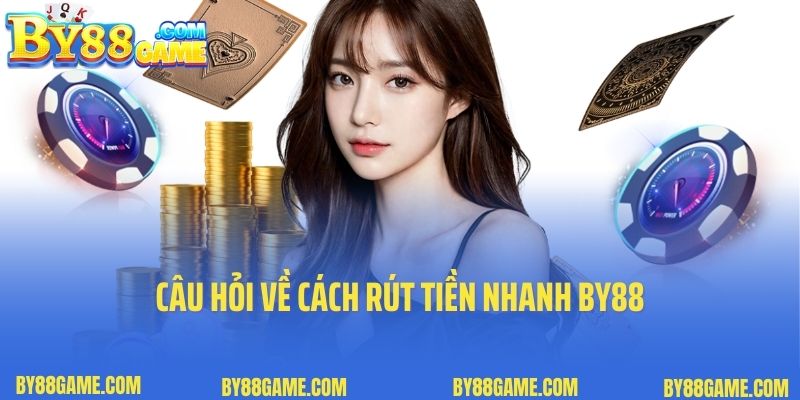 Câu hỏi về cách rút tiền nhanh By88