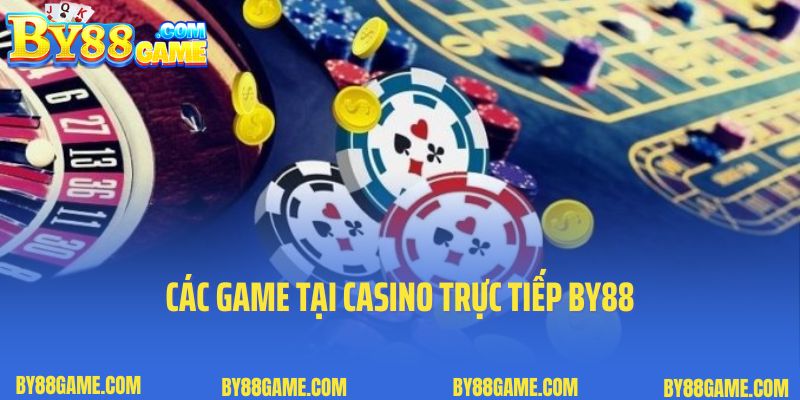 Các game tại Casino trực tiếp By88