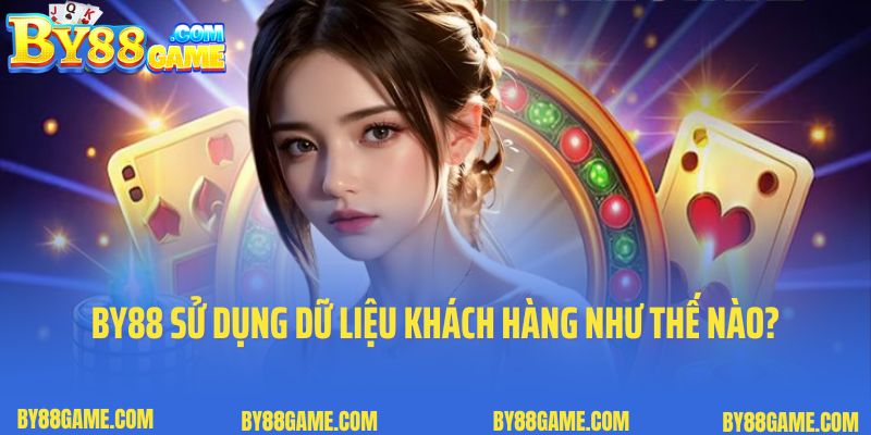 By88 sử dụng dữ liệu khách hàng như thế nào?