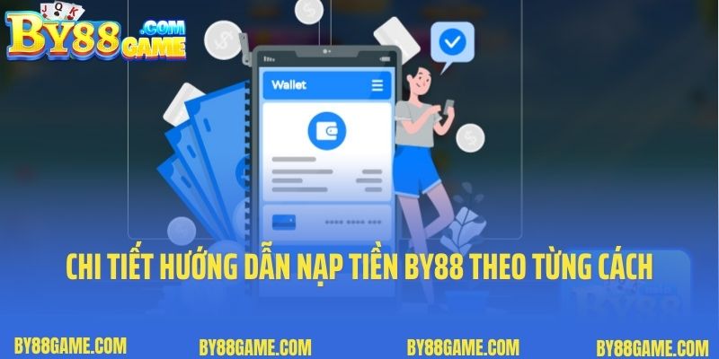 Chi tiết hướng dẫn nạp tiền By88 theo từng phương thức