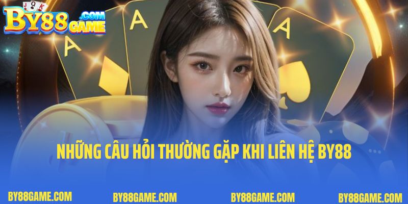 Những câu hỏi thường gặp khi liên hệ By88