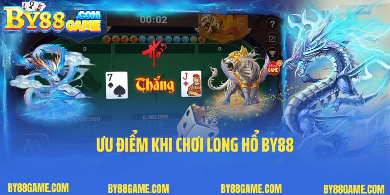 Ưu điểm khi chơi Long Hổ By88