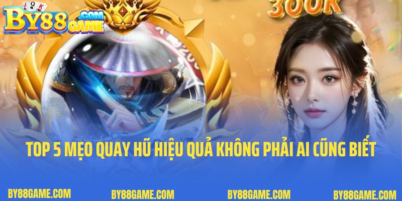 Top 5 mẹo quay hũ hiệu quả không phải ai cũng biết