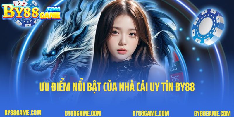 Ưu điểm nổi bật của nhà cái uy tín By88