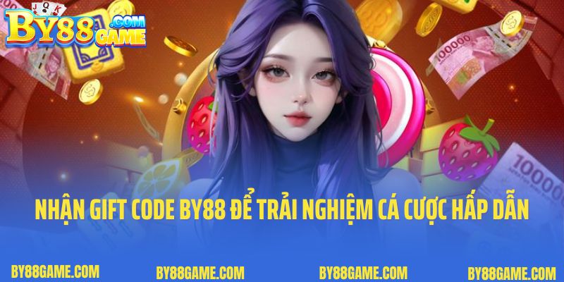 Nhận gift code By88 để có cơ hội trải nghiệm cá cược hấp dẫn