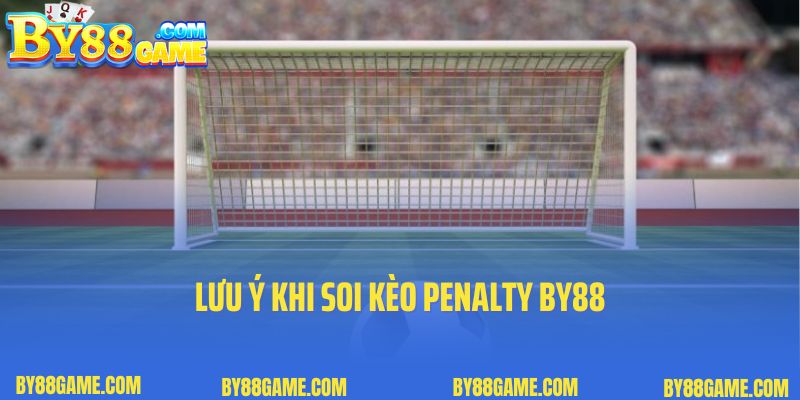 Lưu ý khi soi kèo penalty By88